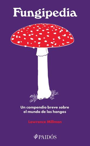Cover image for Fungipedia: Un Compendio Breve Sobre El Mundo del Hongo / Fungipedia: A Brief Compendium of Mushroom Lore