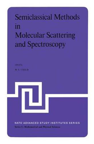 Cover image for Semiclassical Methods in Molecular Scattering and Spectroscopy: Proceedings of the NATO ASI held in Cambridge, England, in September 1979