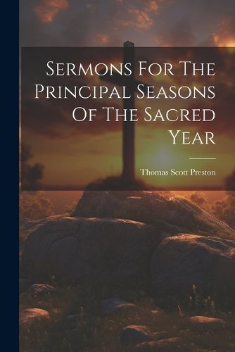 Sermons For The Principal Seasons Of The Sacred Year