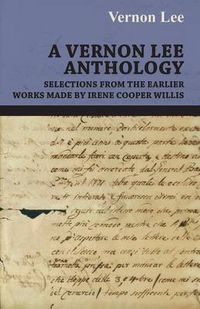 Cover image for A Vernon Lee Anthology - Selections from the Earlier Works Made by Irene Cooper Willis