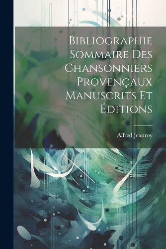 Cover image for Bibliographie Sommaire des Chansonniers Provencaux Manuscrits et Editions