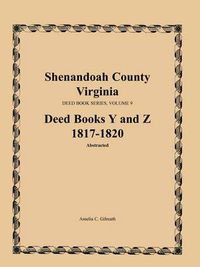 Cover image for Shenandoah County, Virginia, Deed Book Series, Volume 9, Deed Books Y and Z 1817-1820