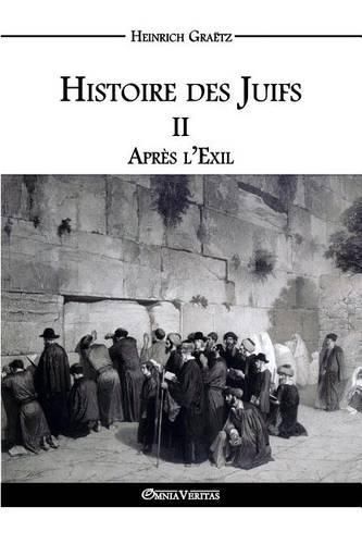 Histoire des Juifs II: Apres l'Exil