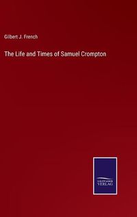 Cover image for The Life and Times of Samuel Crompton