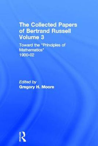 Cover image for The Collected Papers of Bertrand Russell, Volume 3: Toward the 'Principles of Mathematics' 1900-02