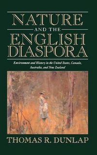 Cover image for Nature and the English Diaspora: Environment and History in the United States, Canada, Australia, and New Zealand