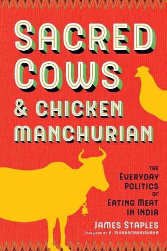 Cover image for Sacred Cows and Chicken Manchurian: The Everyday Politics of Eating Meat in India