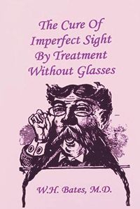 Cover image for The Cure of Imperfect Sight by Treatment Without Glasses