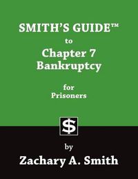 Cover image for Smith's Guide to Chapter 7 Bankruptcy for Prisoners