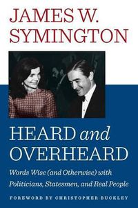 Cover image for Heard and Overheard: Words Wise (and Otherwise) with Politicians, Statesmen, and Real People