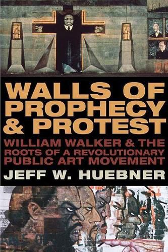 Cover image for Walls of Prophecy and Protest: William Walker and the Roots of a Revolutionary Public Art Movement