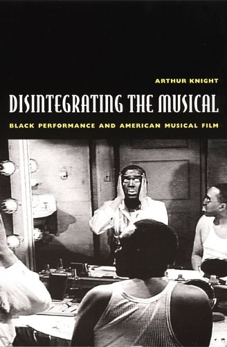 Cover image for Disintegrating the Musical: Black Performance and American Musical Film