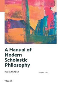 Cover image for A Manual of Modern Scholastic Philosophy