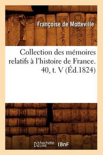 Collection Des Memoires Relatifs A l'Histoire de France. 40, T. V (Ed.1824)