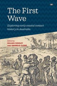 Cover image for The First Wave: Exploring Early Coastal Contact History in Australia