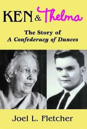 Cover image for Ken and Thelma: The Story of A Confederacy of Dunces