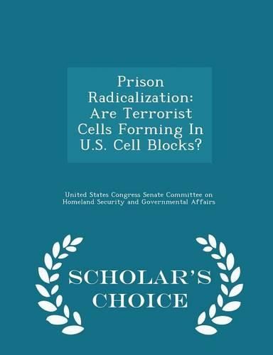 Cover image for Prison Radicalization: Are Terrorist Cells Forming in U.S. Cell Blocks? - Scholar's Choice Edition