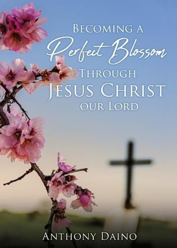 Cover image for Becoming a Perfect Blossom Through Jesus Christ our Lord