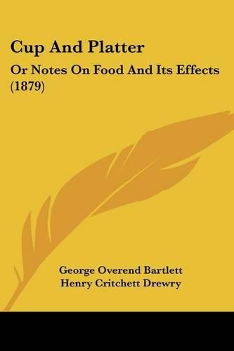 Cover image for Cup and Platter: Or Notes on Food and Its Effects (1879)