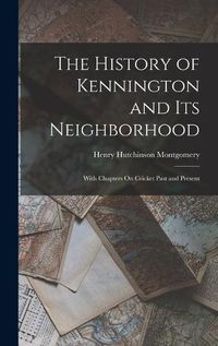 Cover image for The History of Kennington and Its Neighborhood