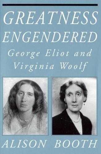 Greatness Engendered: George Eliot and Virginia Woolf
