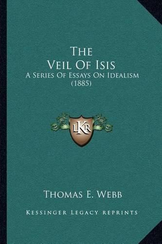 Cover image for The Veil of Isis: A Series of Essays on Idealism (1885)