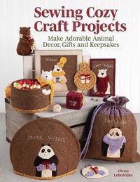 Cover image for Sewing Cozy Craft Projects: Make Adorable Animal Decor, Gifts and Keepsakes
