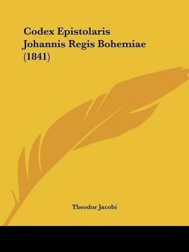 Cover image for Codex Epistolaris Johannis Regis Bohemiae (1841)