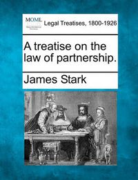 Cover image for A Treatise on the Law of Partnership.