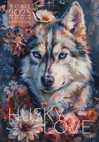 Cover image for Husky Love 2025 Weekly Planner and Organizer