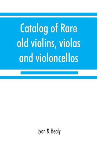 Catalog of rare old violins, violas and violoncellos; also bows of rare makes