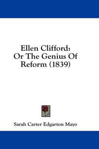 Cover image for Ellen Clifford: Or the Genius of Reform (1839)