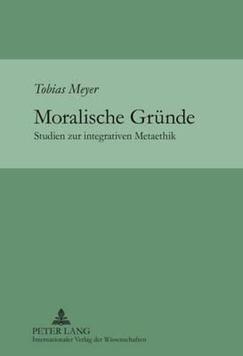 Cover image for Moralische Gruende: Studien Zur Integrativen Metaethik