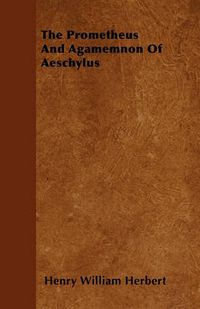 Cover image for The Prometheus And Agamemnon Of Aeschylus