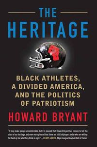 Cover image for The Heritage: Black Athletes, a Divided America, and the Politics of Patriotism