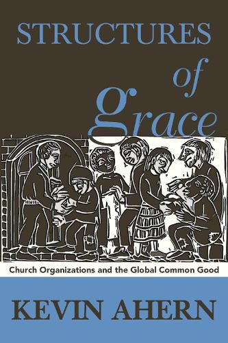 Structures of Grace: Catholic Organizations and the Global Common Good