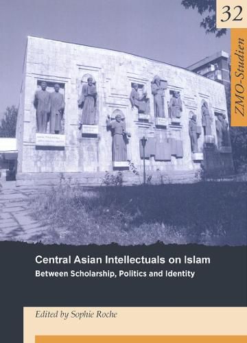 Cover image for Central Asian Intellectuals on Islam: Between Scholarship, Politics and Identity