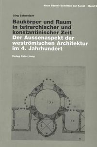 Cover image for Baukoerper Und Raum in Tetrarchischer Und Konstantinischer Zeit: Der Aussenaspekt Der Westroemischen Architektur Im 4. Jahrhundert