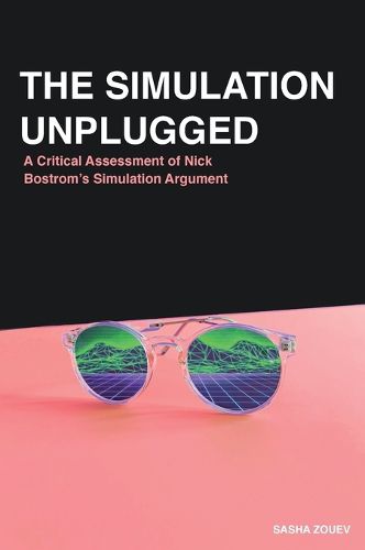 Cover image for The Simulation Unplugged: A Critical Assessment of Bostrom's Simulation Argument