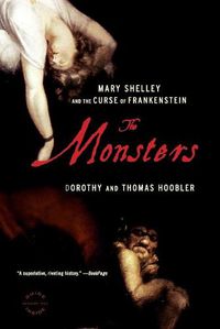 Cover image for The Monsters: Mary Shelley and the Curse of Frankenstein