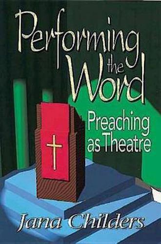 Cover image for Performing the Word: Preaching as Theatre