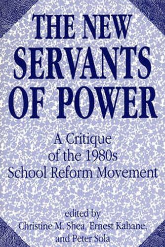 The New Servants of Power: A Critique of the 1980s School Reform Movement