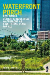 Cover image for Waterfront Porch: Reclaiming Detroit's Industrial Waterfront as a Gathering Place for All