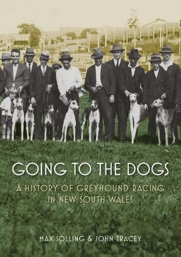 Cover image for Going to the Dogs: A History of Greyhound Racing in New South Wales