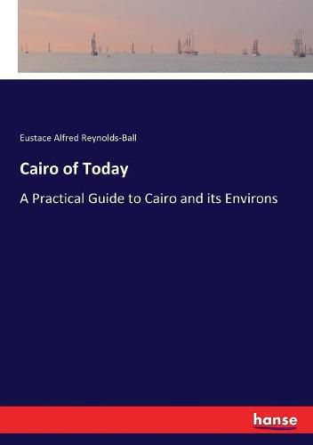 Cover image for Cairo of Today: A Practical Guide to Cairo and its Environs