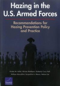 Cover image for Hazing in the U.S. Armed Forces: Recommendations for Hazing Prevention Policy and Practice