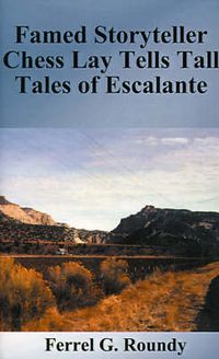 Cover image for Famed Storyteller Chess Lay Tells Tall Tales of Escalante