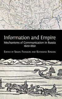 Cover image for Information and Empire: Mechanisms of Communication in Russia, 1600-1854