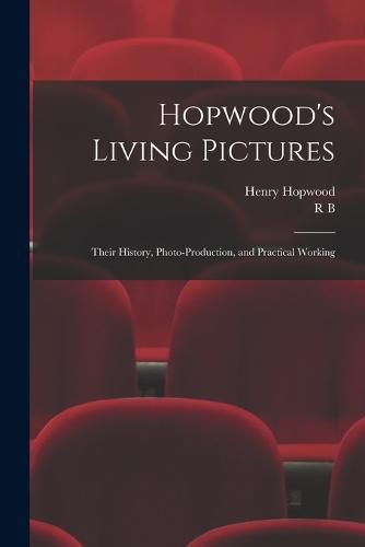 Hopwood's Living Pictures; Their History, Photo-production, and Practical Working