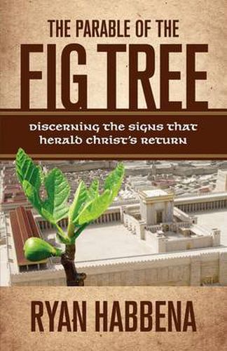 Cover image for The Parable of the Fig Tree: Discerning the Signs That Herald Christ's Return